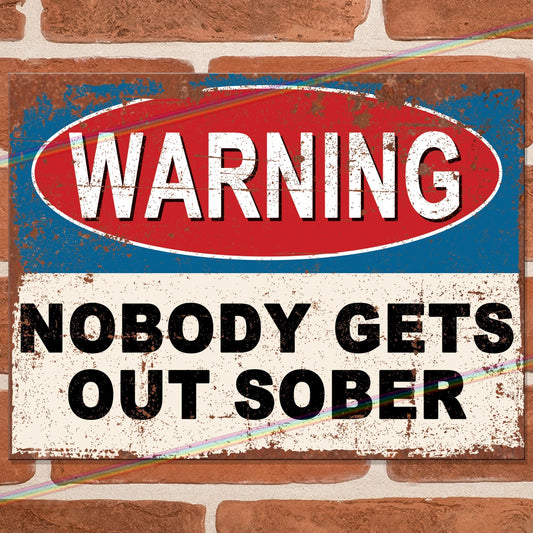 2025 Summer Hot Sale 49% OFF🔥Warning Nobody Gets Out Sober funny retro metal sign